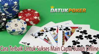 Cara Terbaik Untuk Sukses Main Capsa Susun Online